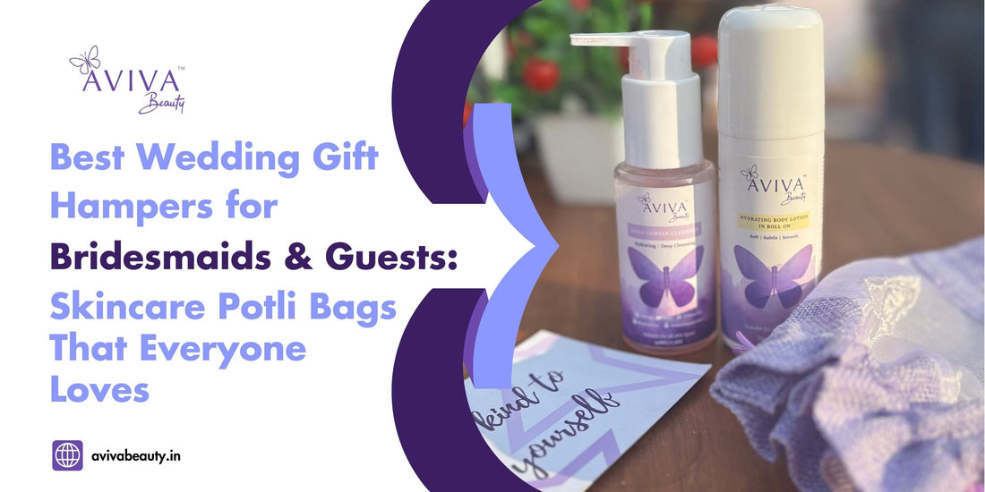 Best Wedding Gift Hampers for Bridesmaids & Guests: Skincare Potli Bags That Everyone Loves