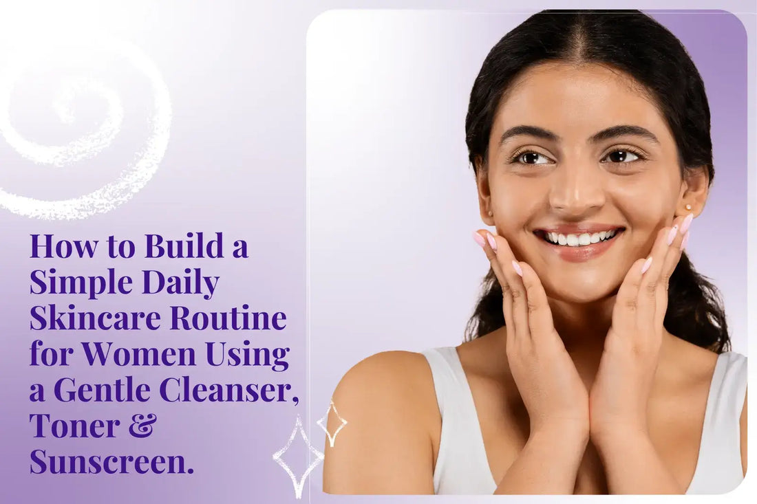 Daily Skincare Routine Oily Skin Care Gentle Cleanser For Oily Skin Skin Toner For Oily Skin Sunscreen For Oily Skin Indian Skincare Skincare For Women Glass Skin Skin Barrier Repair Morning Skincare Routine Double Cleansing Makeup Artist Skincare